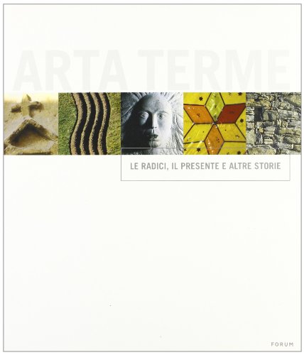 Imagen de archivo de Arta Terme. Le radici, il presente e altre storie (Contributi di cultura locale) a la venta por medimops