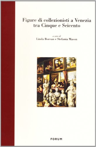 Beispielbild fr Figure Di Collezionisti a Venezia Tra Cinque e Seicento. zum Verkauf von Thomas Heneage Art Books