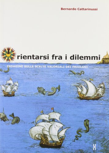 9788884201065: Orientarsi fra i dilemmi. Indagine sulle scelte valoriali dei friulani