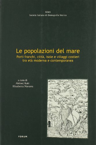 9788884201607: Le popolazioni del mare. Porti franchi, citt, isole e villaggi costieri tra et moderna e contemporanea