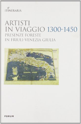 Imagen de archivo de Artisti in viaggio 1300-1450 presenze foreste in Friuli Venezia Giulia. a la venta por Luigi De Bei