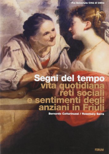 9788884201928: Segni del tempo. Vita quotidiana, reti sociali e sentimenti degli anziani in Friuli