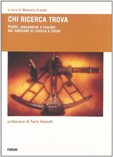 9788884203793: Chi cerca trova. Profili, prospettive e risultati del dottorato di ricerca a Udine