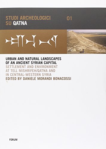 9788884204189: Urban and natural landscapes of an ancient syrian capital. Settlement and environment at Tell Mishrifeh-Qatna and in central-western Syria. Ediz. inglese e francese