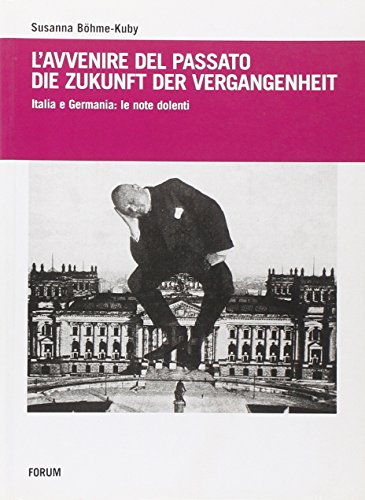 9788884204288: L'avvenire del passato-Die Zukunft der Vergangenheit. Italia e Germania: le note dolenti