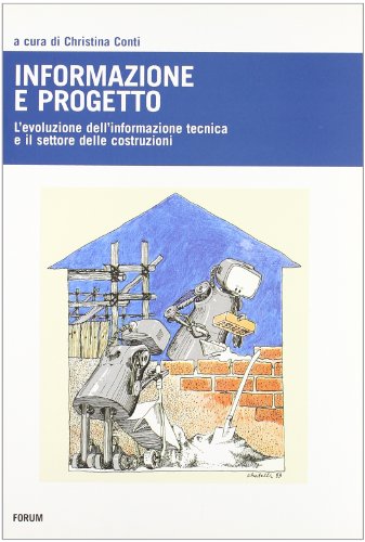 9788884204349: Informazione e progetto. L'evoluzione dell'informazione tecnica e l'indotto delle costruzioni. Ediz. illustrata