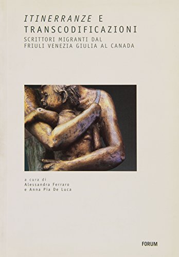 Imagen de archivo de Itinerranze e transcodificazioni. Scrittori migranti dal Friuli Venezia Giulia al Canada a la venta por Wonder Book