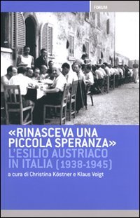 Imagen de archivo de Rinasceva una piccola speranza. L'esilio austriaco in Italia dal 1938 al 1945 a la venta por medimops