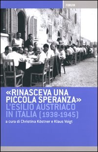 Stock image for Rinasceva una piccola speranza. L'esilio austriaco in Italia dal 1938 al 1945 for sale by medimops
