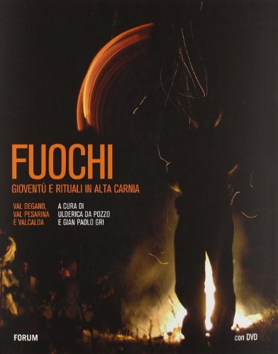 9788884206091: Fuochi. Giovent e rituali in alta Carnia. Val Degano, Val Pesarina e Valcalda. Ediz. illustrata. Con DVD