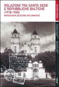 9788884206206: Relazioni tra Santa Sede e Repubbliche baltiche (1918-1940). Monsignor Zecchini diplomatico