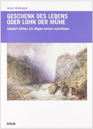 9788884206589: Geschenck des Lebens oder Lohn der Mhe. Adalbert Stifters Mappe meines Urgrovaters