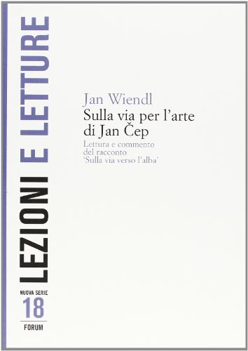 9788884207869: Sulla via per l'arte di Jan Cep. Lettura e commento del racconto Sulla via verso l'alba (Lezioni e letture)