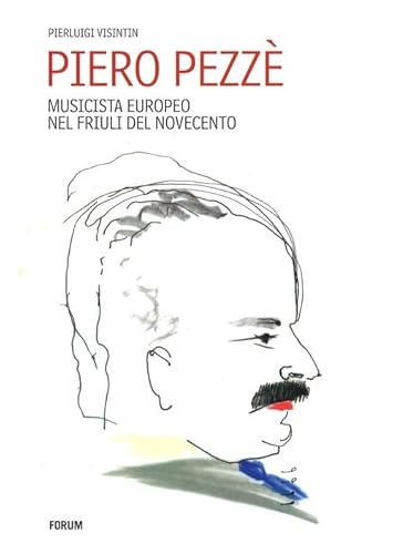 9788884208279: Piero Pezz. Musicista europeo nel Friuli del Novecento