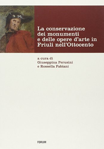 9788884208439: La conservazione dei monumenti e delle opere d'arte in Friuli nell'Ottocento (Fonti e testi)