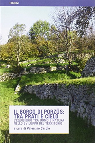 9788884208798: Il borgo di Porzus: tra prati e cielo. L'equilibrio tra uomo e natura nello sviluppo del territorio