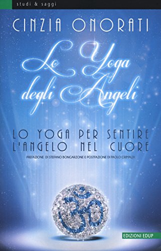 9788884212788: Lo yoga degli angeli. Lo yoga per sentire l'angelo nel cuore (Studi & saggi)