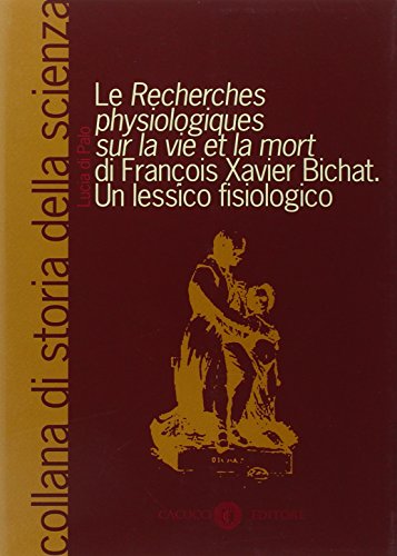 Stock image for Le Recherches physiologiques sur la vie et lat mort di Francois Xavier Bichat. Un Lessico fisiologico for sale by WorldofBooks