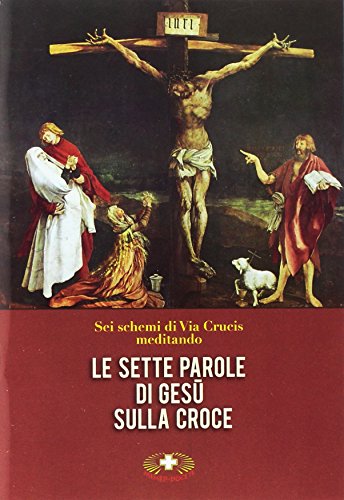 Le sette parole di Gesù sulla croce. Via Crucis