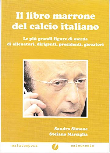 9788884250926: Il libro marrone del calcio italiano. Ediz. illustrata (Calcinculo)