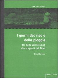 I giorni del riso e della pioggia dal delta del Mekong alle sorgenti del Tibet. - Barbini,Tito.