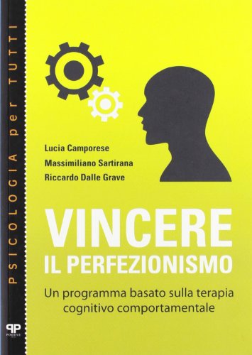 9788884290618: Vincere il perfezionismo. Un programma basato sulla terapia cognitivo comportamentale (Psicologia per tutti)