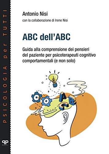 9788884291073: ABC dell’ABC. Guida alla comprensione dei pensieri del paziente per psicoterapeuti cognitivo comportamentali (e non solo)