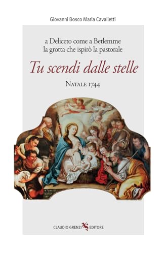 Stock image for a Deliceto come a Betlemme la grotta che ispir la pastorale Tu scendi dalle stelle: Natale 1744 (Italian Edition) for sale by GF Books, Inc.