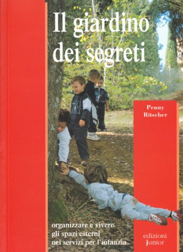 Imagen de archivo de Il giardino dei segreti. Organizzare e vivere gli spazi esterni nei servizi per l'infanzia a la venta por Brook Bookstore