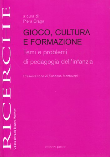 Gioco, cultura e formazione. Temi e problemi di pedagogia dell infanzia (Paperback)