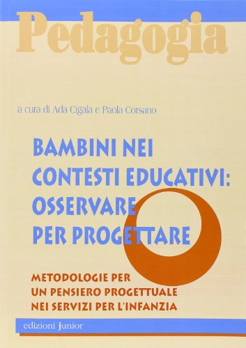 Stock image for Bambini nei contesti educativi: osservare per progettare. Metodologie per un pensiero progettuale nei servizi per l'infanzia for sale by libreriauniversitaria.it