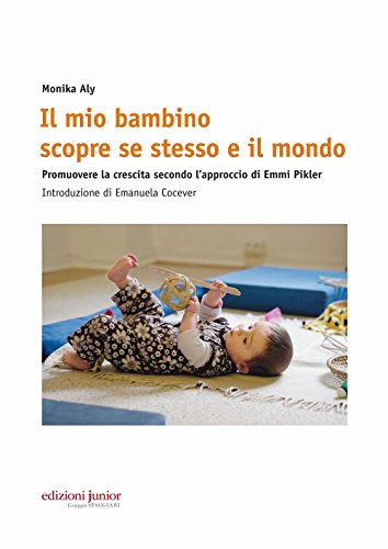 9788884345950: Il mio bambino scopre se stesso e il mondo. Promuovere la crescita secondo l’approccio di Emmi Pikler