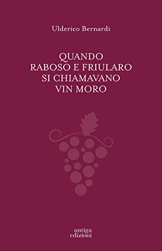 Beispielbild fr Quando Raboso e Friularo si chiamavano vin moro zum Verkauf von libreriauniversitaria.it