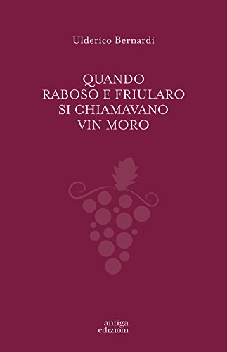 Stock image for Quando Raboso e Friularo si chiamavano vin moro for sale by Brook Bookstore