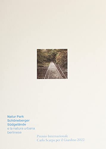 Stock image for Natur-Park Schneberger Sdgelnde e la natura urbana berlinese. Premio Internazionale Carlo Scarpa per il Giardino 2022 for sale by libreriauniversitaria.it