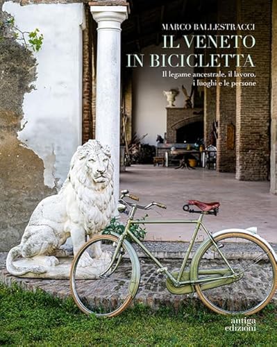 Beispielbild fr Il Veneto in bicicletta. Il legame ancestrale, il lavoro, i luoghi e le persone zum Verkauf von libreriauniversitaria.it