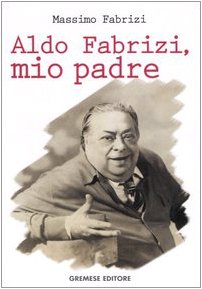 9788884404114: Aldo Fabrizi, mio padre (Dialoghi)