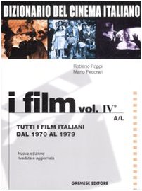 Imagen de archivo de Dizionario del cinema italiano. I film vol. 4 - Tutti i film italiani dal 1970 al 1979. A-L a la venta por libreriauniversitaria.it