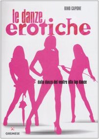 9788884405838: Danze erotiche. Dalla danza del ventre alla lap dance (Hobby e sport)