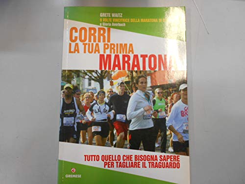 Imagen de archivo de Corri la tua prima maratona. Tutto quello che bisogna sapere per tagliare il traguardo a la venta por libreriauniversitaria.it