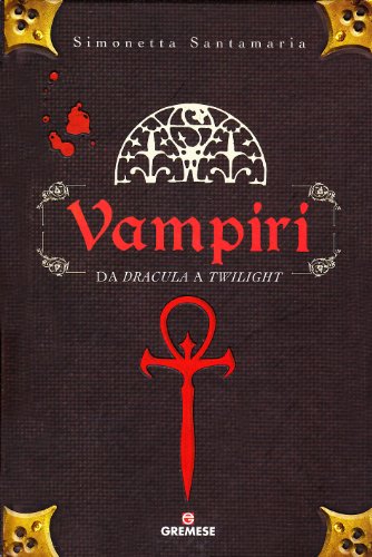 9788884406002: Vampiri. Da Dracula a Twilight. Ediz. illustrata (Saggi illustrati)