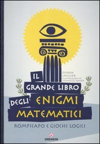 9788884406897: Il grande libro degli enigmi matematici. Rompicapo e giochi logici (Saggi illustrati)