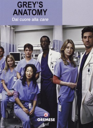 9788884407665: Grey's Anatomy. Dal cuore alla care (Serial Cult)