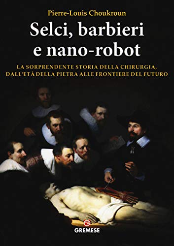 Beispielbild fr Selci, barbieri e nano-robot. La sorprendente storia della chirurgia, dall'et della pietra alle frontiere del futuro zum Verkauf von libreriauniversitaria.it