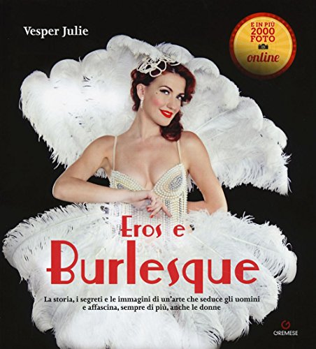 Beispielbild fr Eros e burlesque. La storia, i segreti e le immagini di un'arte che seduce gli uomini e affascina, sempre di pi, anche le donne zum Verkauf von Brook Bookstore