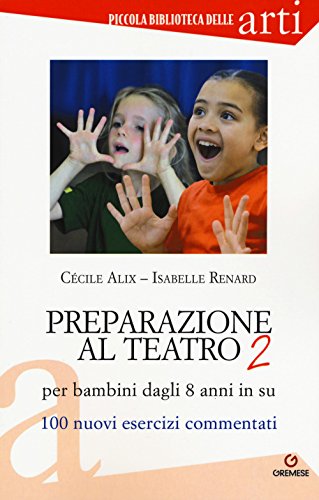 Imagen de archivo de Preparazione al teatro per bambini dagli 8 anni in su. 100 nuovi esercizi commentati a la venta por libreriauniversitaria.it