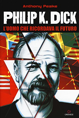 9788884409539: Philip K. Dick. L'uomo che ricordava il futuro