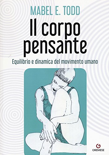 Stock image for Il corpo pensante. Equilibrio e dinamica del movimento umano for sale by libreriauniversitaria.it