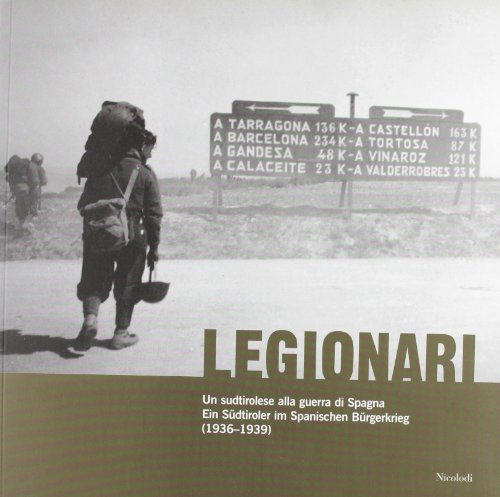 9788884472755: Legionari. Un sudtirolese alla guerra di Spagna. Ediz. illustrata