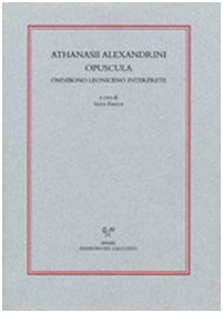 Athanasii Alexandrini Opuscula: Omniibono Leoniceno Interprete